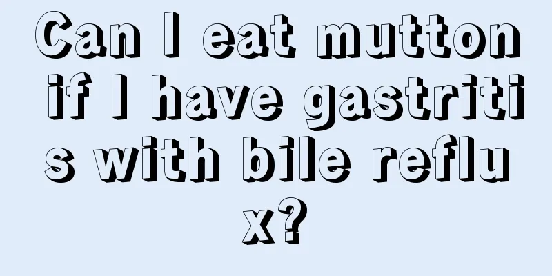 Can I eat mutton if I have gastritis with bile reflux?