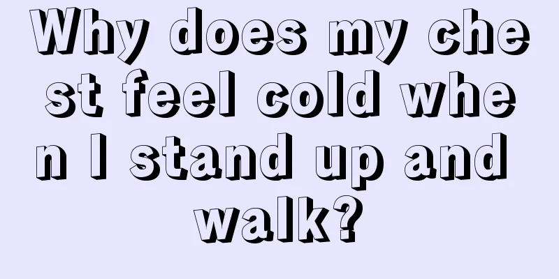 Why does my chest feel cold when I stand up and walk?