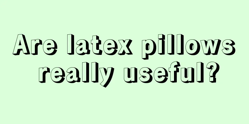 Are latex pillows really useful?