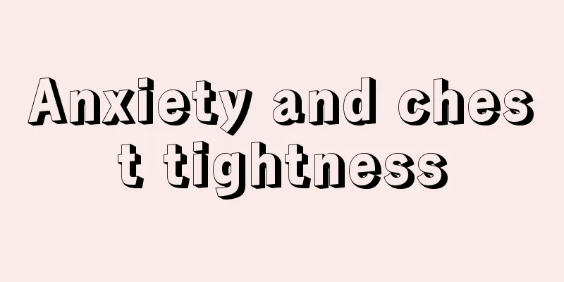 Anxiety and chest tightness