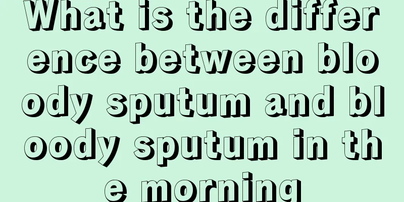 What is the difference between bloody sputum and bloody sputum in the morning