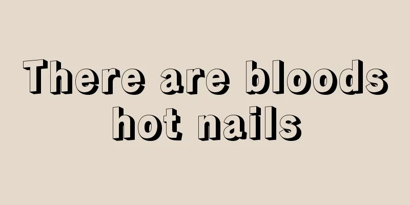 There are bloodshot nails