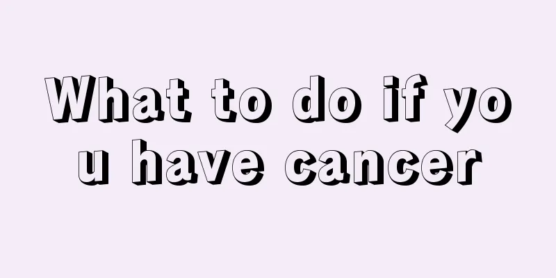 What to do if you have cancer