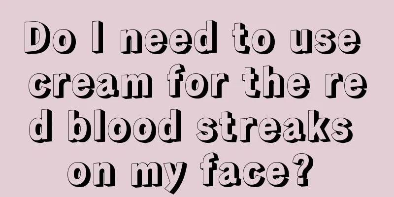 Do I need to use cream for the red blood streaks on my face? 