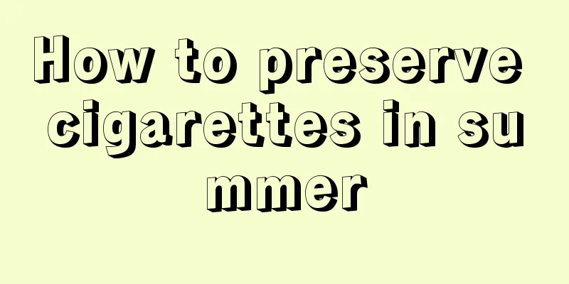 How to preserve cigarettes in summer