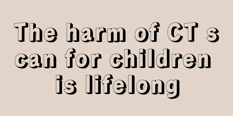 The harm of CT scan for children is lifelong
