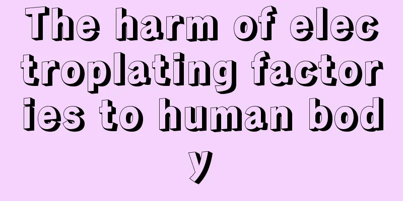 The harm of electroplating factories to human body