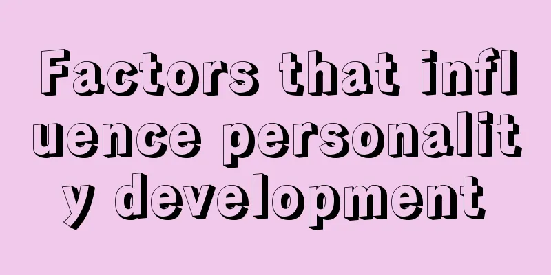 Factors that influence personality development
