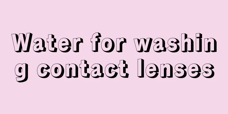Water for washing contact lenses