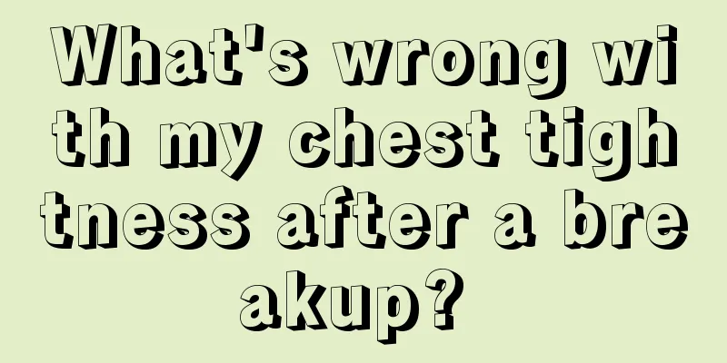 What's wrong with my chest tightness after a breakup? 
