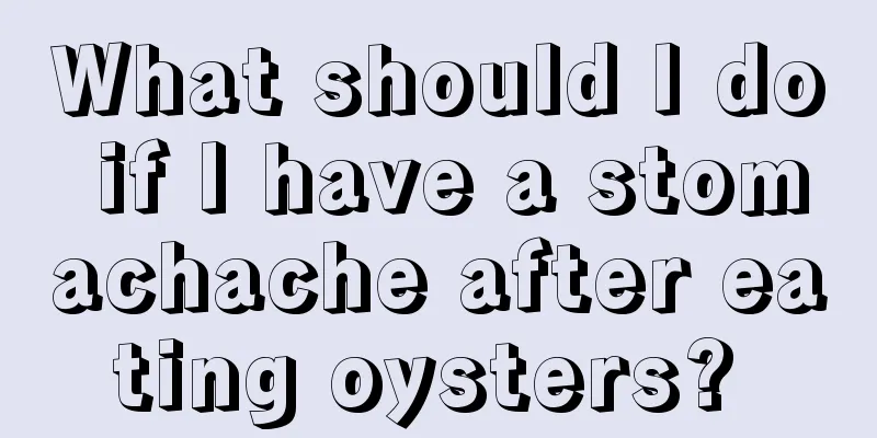 What should I do if I have a stomachache after eating oysters? 
