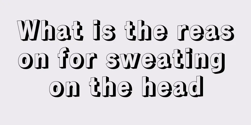What is the reason for sweating on the head