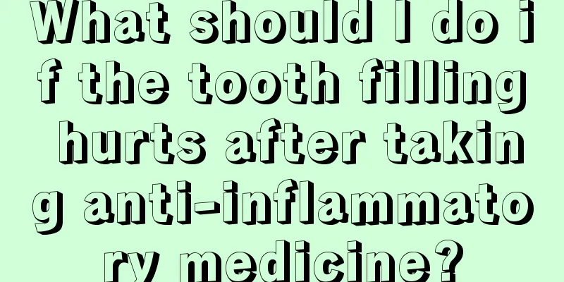 What should I do if the tooth filling hurts after taking anti-inflammatory medicine?