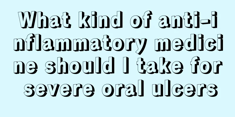 What kind of anti-inflammatory medicine should I take for severe oral ulcers