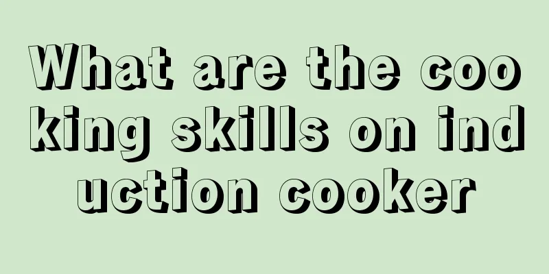 What are the cooking skills on induction cooker