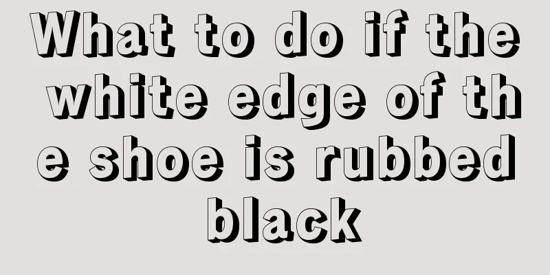 What to do if the white edge of the shoe is rubbed black