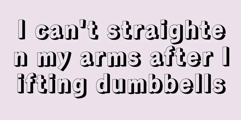 I can't straighten my arms after lifting dumbbells