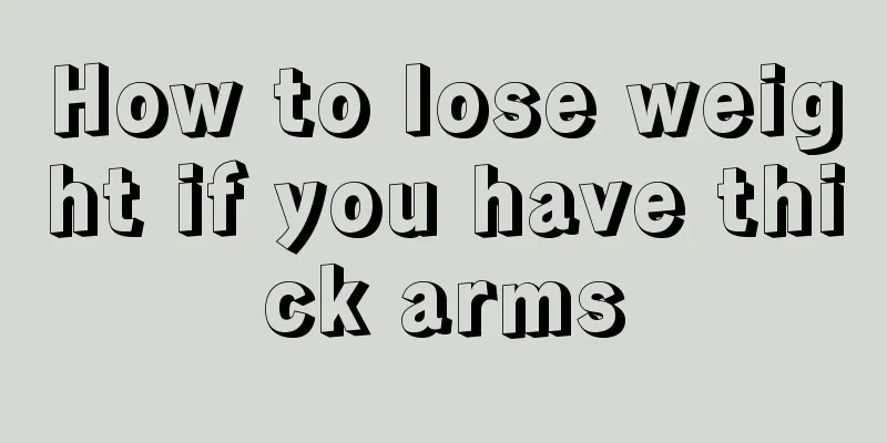 How to lose weight if you have thick arms