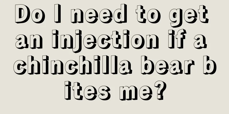 Do I need to get an injection if a chinchilla bear bites me?
