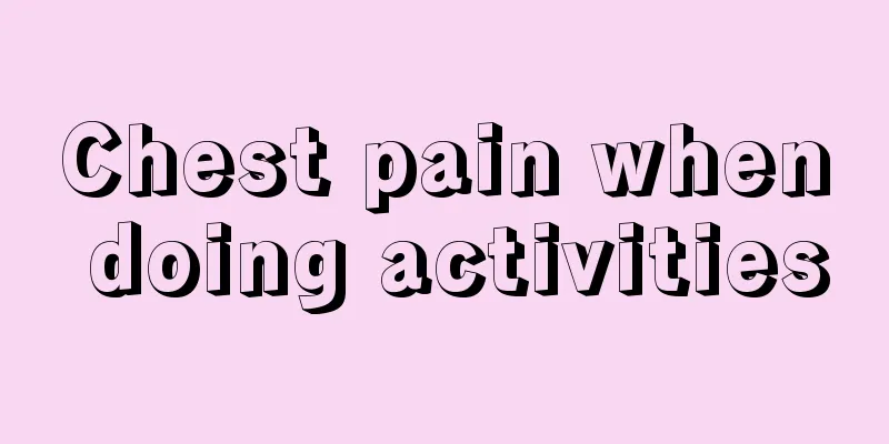 Chest pain when doing activities
