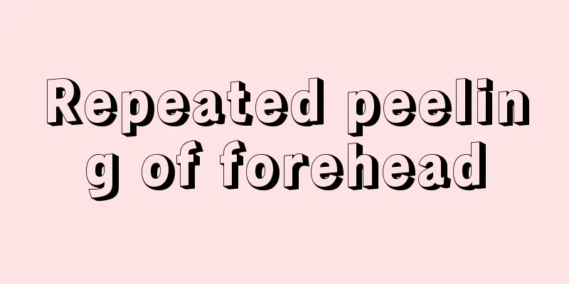 Repeated peeling of forehead