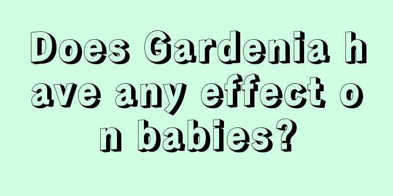 Does Gardenia have any effect on babies?