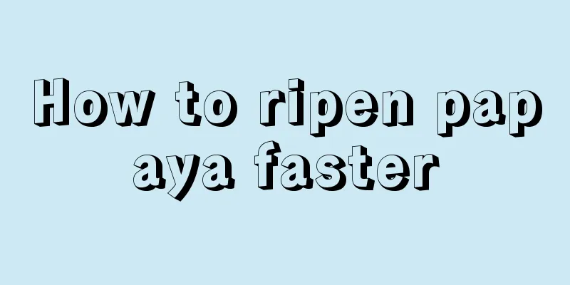How to ripen papaya faster
