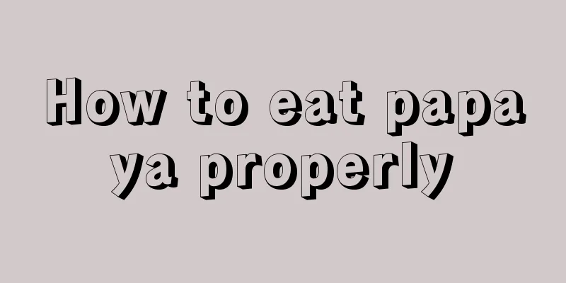 How to eat papaya properly