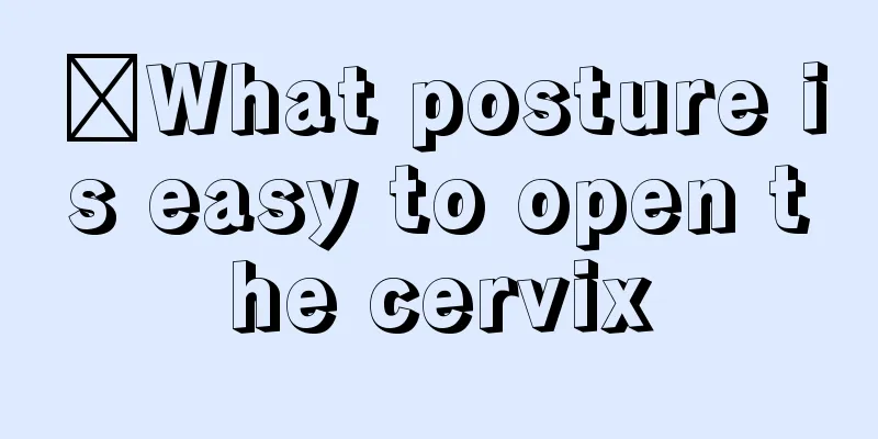 ​What posture is easy to open the cervix