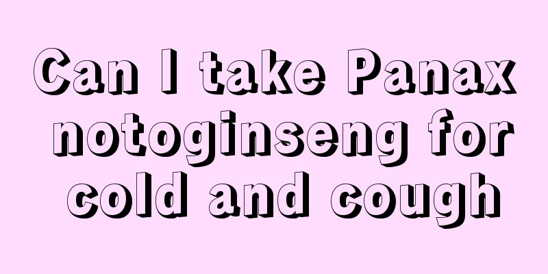 Can I take Panax notoginseng for cold and cough