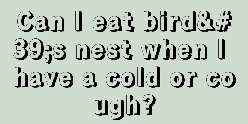 Can I eat bird's nest when I have a cold or cough?