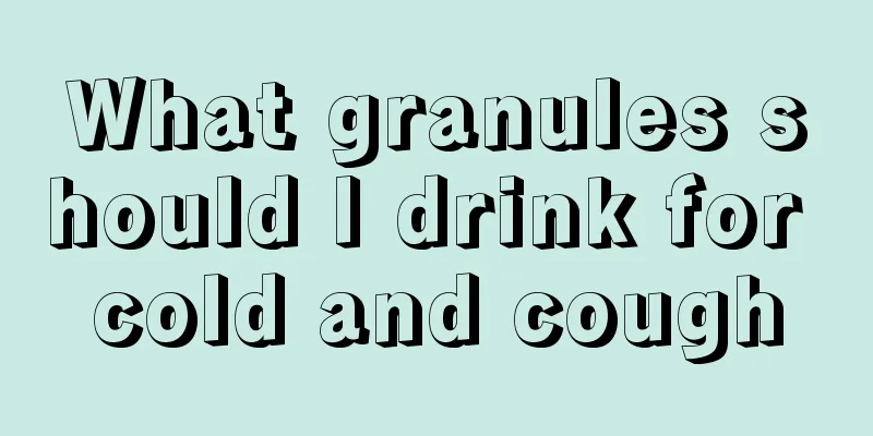 What granules should I drink for cold and cough