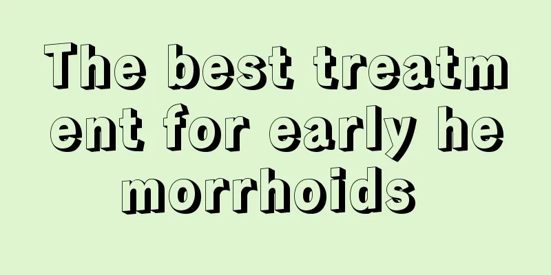 The best treatment for early hemorrhoids 