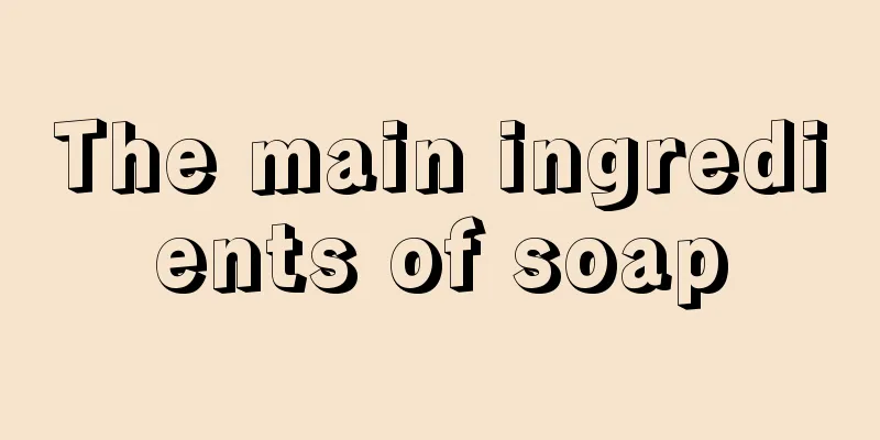 The main ingredients of soap