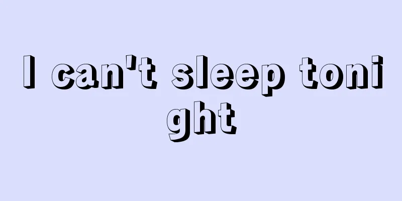 I can't sleep tonight