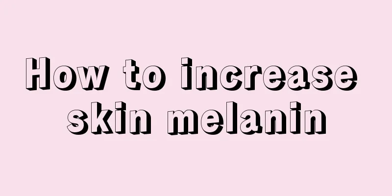 How to increase skin melanin