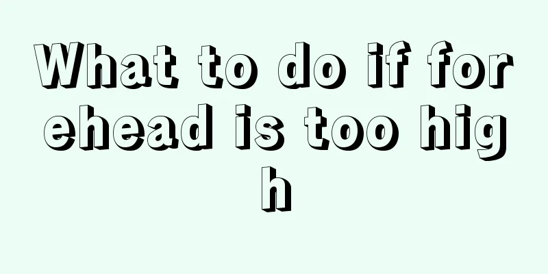What to do if forehead is too high