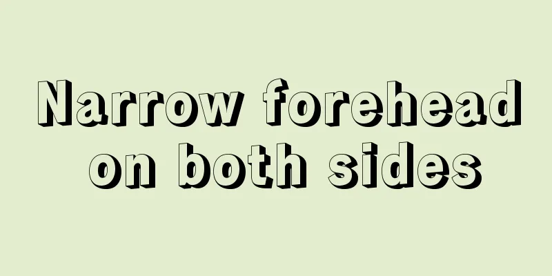 Narrow forehead on both sides
