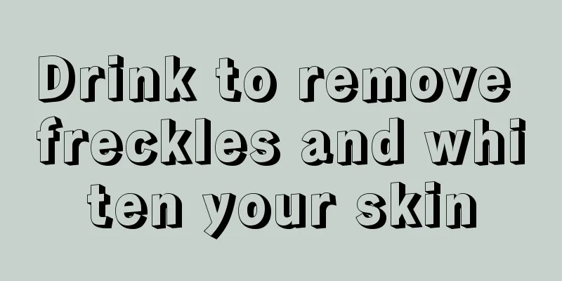 Drink to remove freckles and whiten your skin