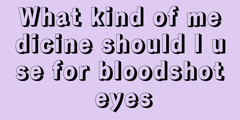 What kind of medicine should I use for bloodshot eyes