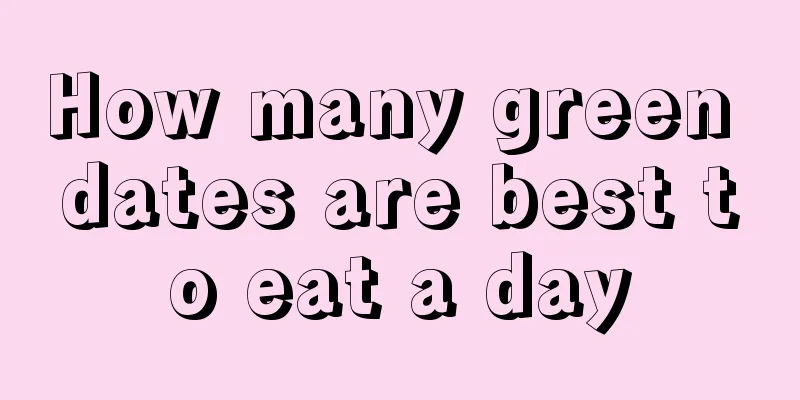 How many green dates are best to eat a day