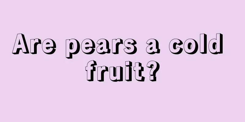 Are pears a cold fruit?