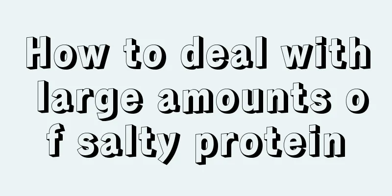 How to deal with large amounts of salty protein