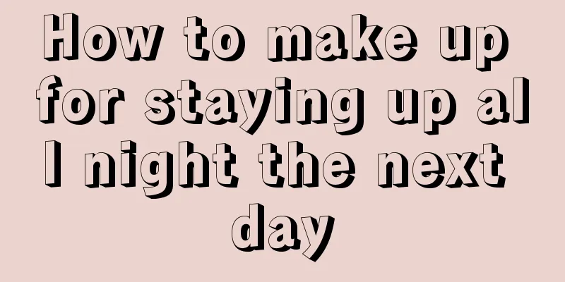 How to make up for staying up all night the next day