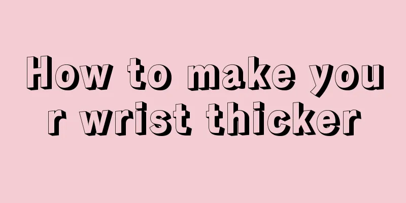 How to make your wrist thicker