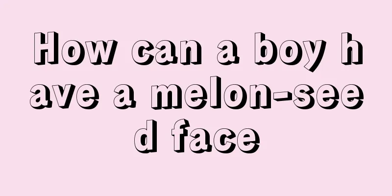 How can a boy have a melon-seed face