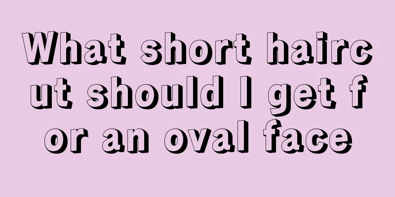 What short haircut should I get for an oval face