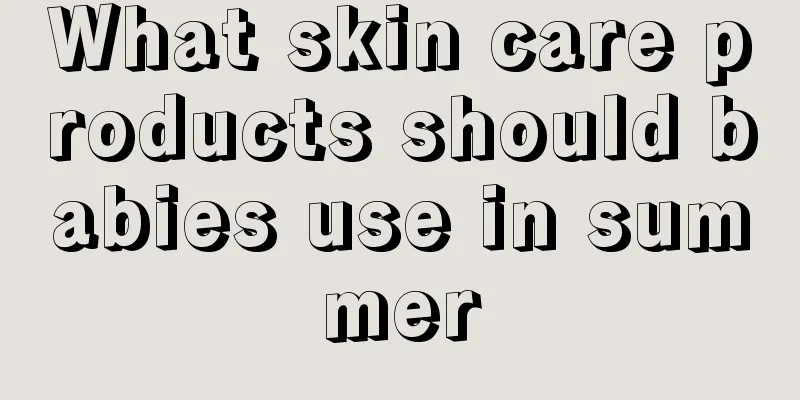 What skin care products should babies use in summer