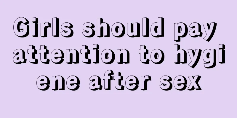 Girls should pay attention to hygiene after sex