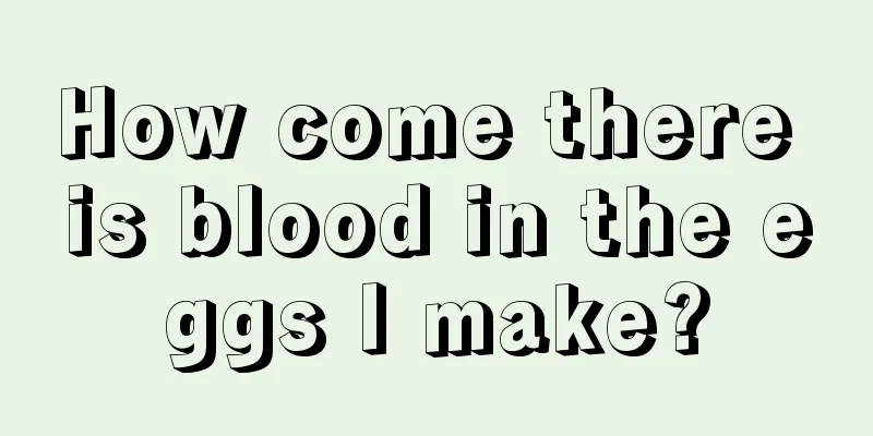 How come there is blood in the eggs I make?